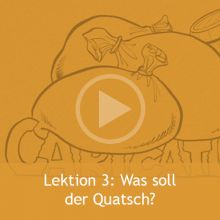 Lektion 3 - Was soll der Quatsch