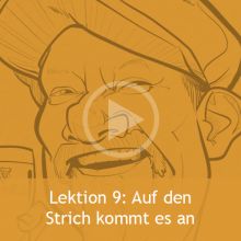 Lektion 9 - Auf den Strich kommt es an